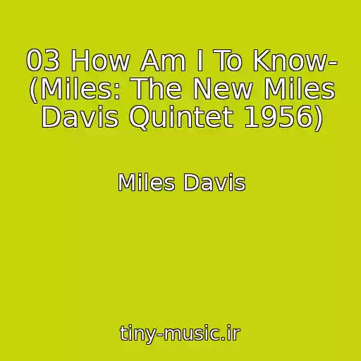 کاور آهنگ 03 How Am I To Know- (Miles: The New Miles Davis Quintet 1956) از Miles Davis
