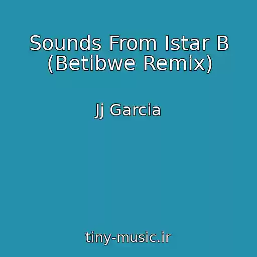 کاور آهنگ Sounds From Istar B (Betibwe Remix) از Jj Garcia