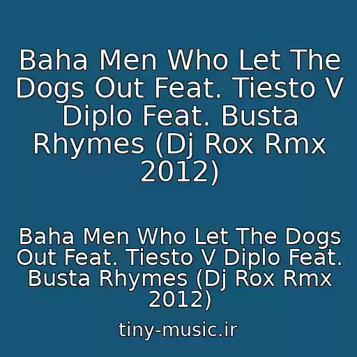 کاور آهنگ Baha Men Who Let The Dogs Out Feat. Tiesto V Diplo Feat. Busta Rhymes (Dj Rox Rmx 2012) از Baha Men Who Let The Dogs Out Feat. Tiesto V Diplo Feat. Busta Rhymes (Dj Rox Rmx 2012)