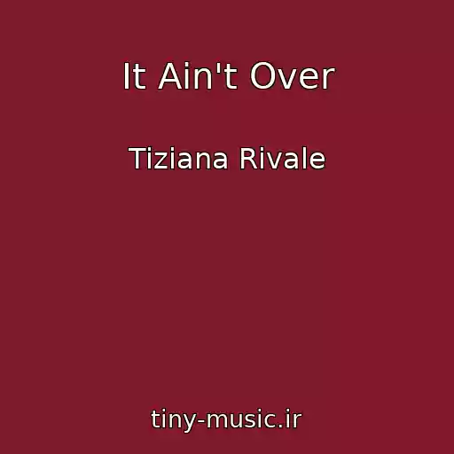 کاور آهنگ It Ain't Over از Tiziana Rivale