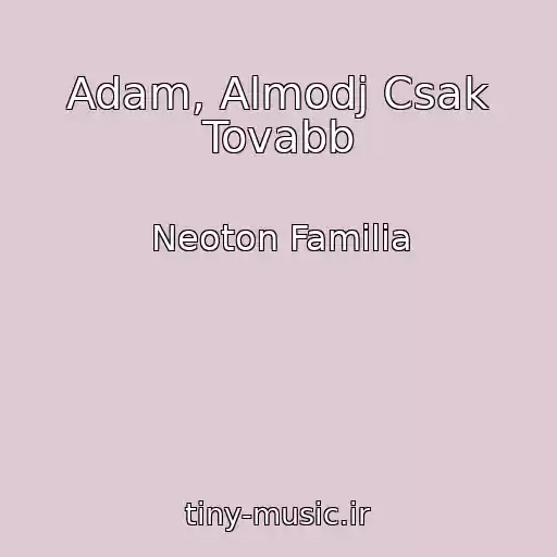 کاور آهنگ Adam, Almodj Csak Tovabb از Neoton Familia