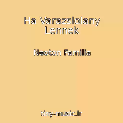 کاور آهنگ Ha Varazslolany Lennek از Neoton Familia