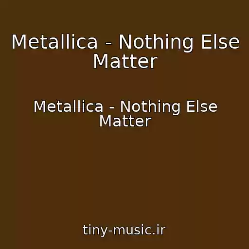 کاور آهنگ Metallica - Nothing Else Matter از Metallica - Nothing Else Matter