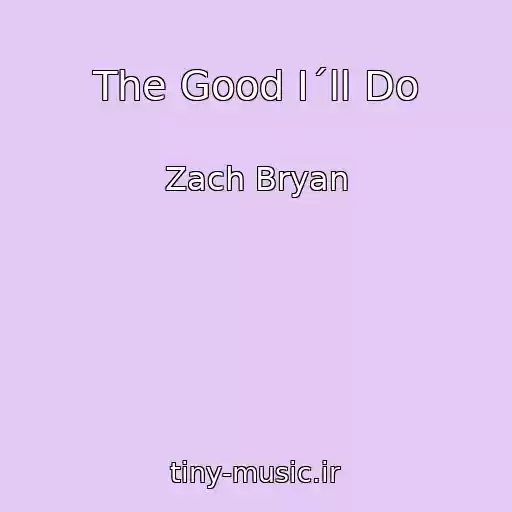 کاور آهنگ The Good I´ll Do از Zach Bryan