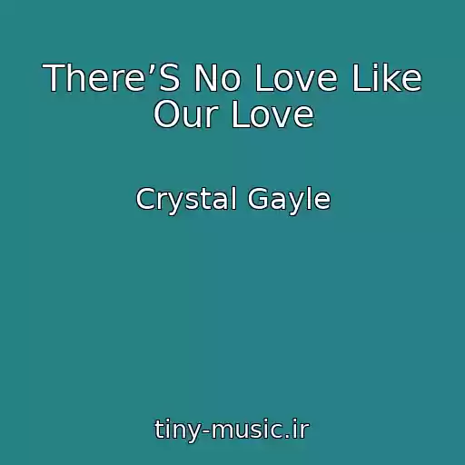 کاور آهنگ There’S No Love Like Our Love از Crystal Gayle