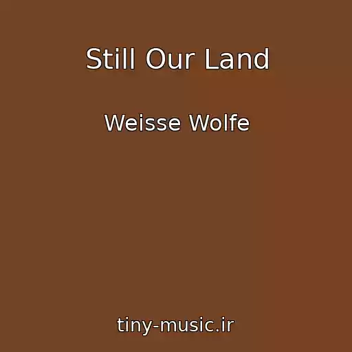 کاور آهنگ Still Our Land از Weisse Wolfe