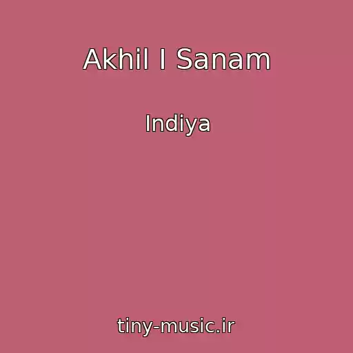 کاور آهنگ Akhil I Sanam از Indiya
