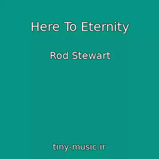 کاور آهنگ Here To Eternity از Rod Stewart