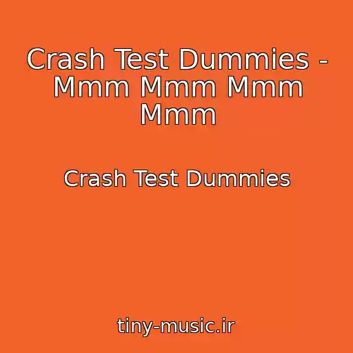 کاور آهنگ Crash Test Dummies - Mmm Mmm Mmm Mmm از Crash Test Dummies