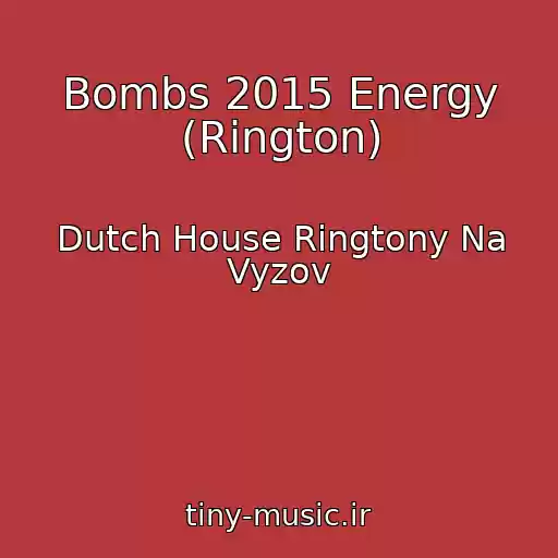 کاور آهنگ Bombs 2015 Energy (Rington) از Dutch House Ringtony Na Vyzov