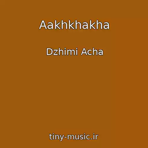 کاور آهنگ Aakhkhakha از Dzhimi Acha