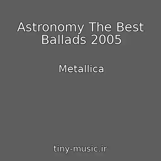 کاور آهنگ Astronomy The Best Ballads 2005 از Metallica