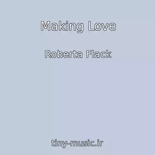 کاور آهنگ Making Love از Roberta Flack