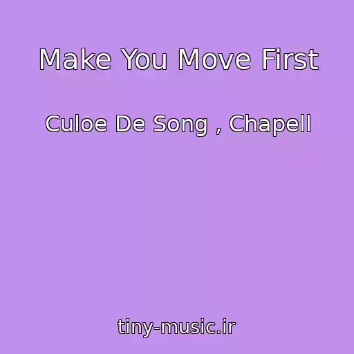 کاور آهنگ Make You Move First از Culoe De Song , Chapell