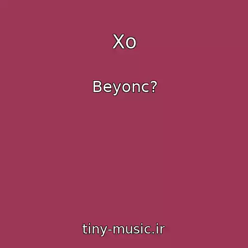 کاور آهنگ Xo از Beyonc?