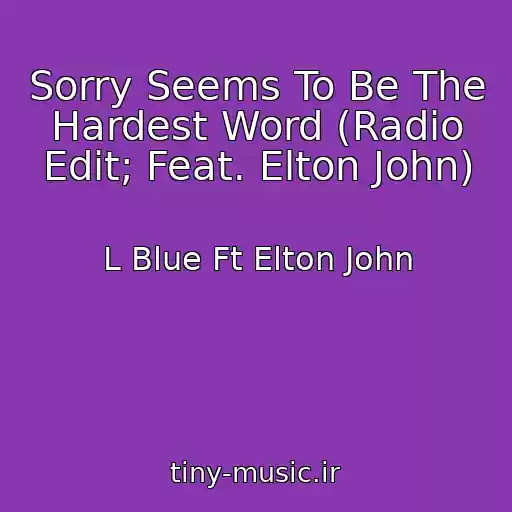 کاور آهنگ Sorry Seems To Be The Hardest Word (Radio Edit; Feat. Elton John) از L Blue Ft Elton John