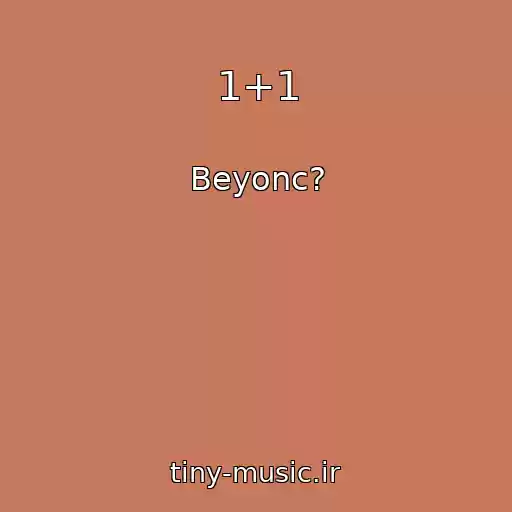کاور آهنگ 1+1 از Beyonc?