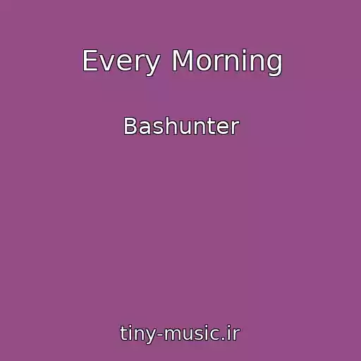 کاور آهنگ Every Morning از Bashunter