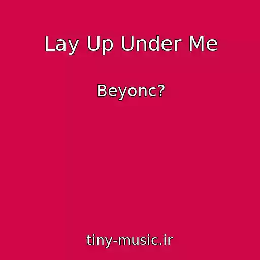 کاور آهنگ Lay Up Under Me از Beyonc?