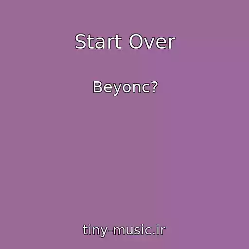 کاور آهنگ Start Over از Beyonc?