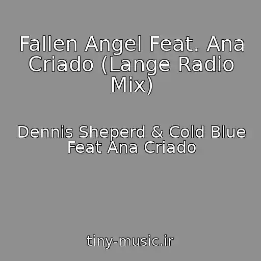 کاور آهنگ Fallen Angel Feat. Ana Criado (Lange Radio Mix) از Dennis Sheperd & Cold Blue Feat Ana Criado