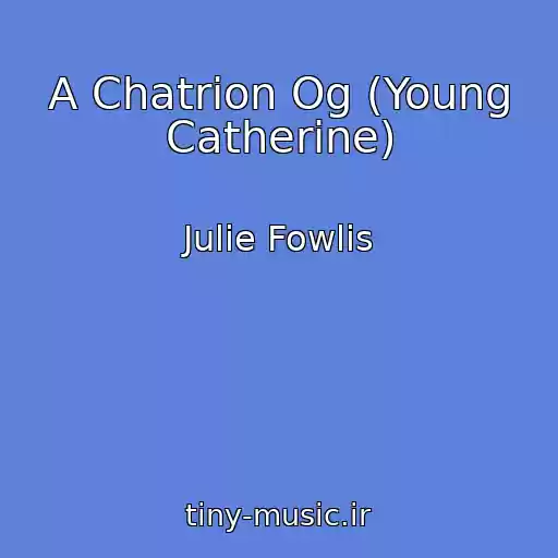 کاور آهنگ A Chatrion Og (Young Catherine) از Julie Fowlis