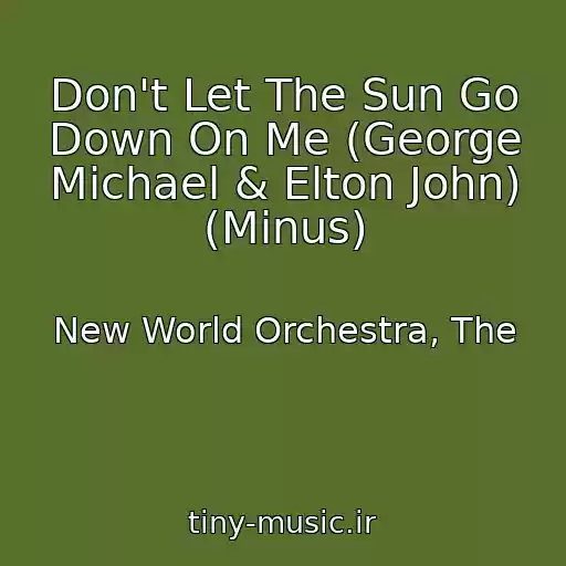 کاور آهنگ Don't Let The Sun Go Down On Me (George Michael & Elton John) (Minus) از New World Orchestra, The
