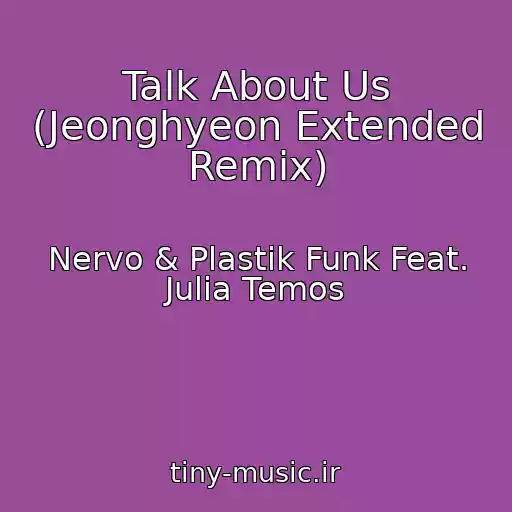 کاور آهنگ Talk About Us (Jeonghyeon Extended Remix) از Nervo & Plastik Funk Feat. Julia Temos