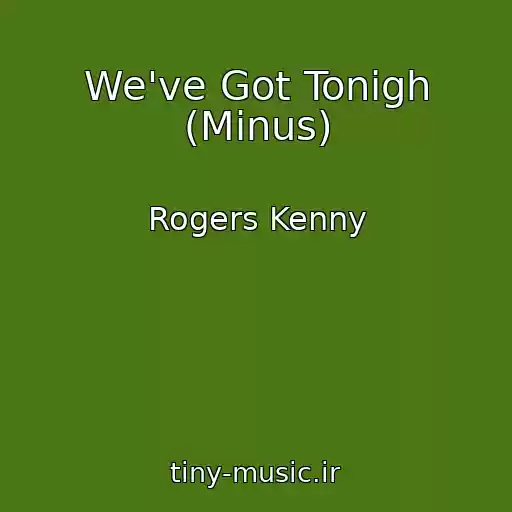 کاور آهنگ We've Got Tonigh (Minus) از Rogers Kenny