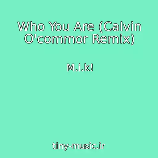 کاور آهنگ Who You Are (Calvin O'commor Remix) از M.i.k!