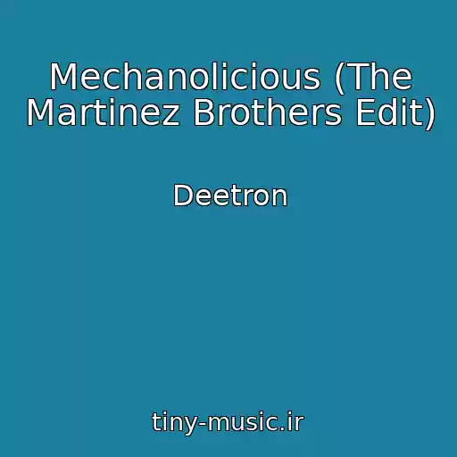 کاور آهنگ Mechanolicious (The Martinez Brothers Edit) از Deetron