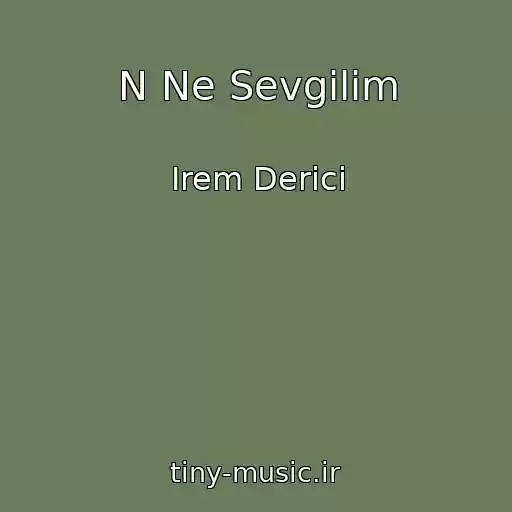 کاور آهنگ N Ne Sevgilim از Irem Derici