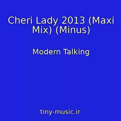 کاور آهنگ Cheri Lady 2013 (Maxi Mix) (Minus) از Modern Talking