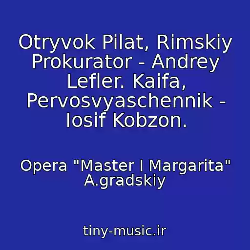 کاور آهنگ Otryvok Pilat, Rimskiy Prokurator - Andrey Lefler. Kaifa, Pervosvyaschennik - Iosif Kobzon. از Opera "Master I Margarita" A.gradskiy