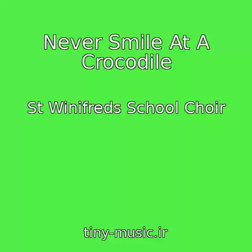 کاور آهنگ Never Smile At A Crocodile از St Winifreds School Choir