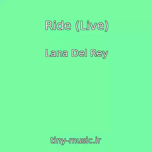 کاور آهنگ Ride (Live) از Lana Del Rey
