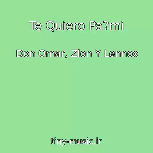 کاور آهنگ Te Quiero Pa?mi از Don Omar, Zion Y Lennox