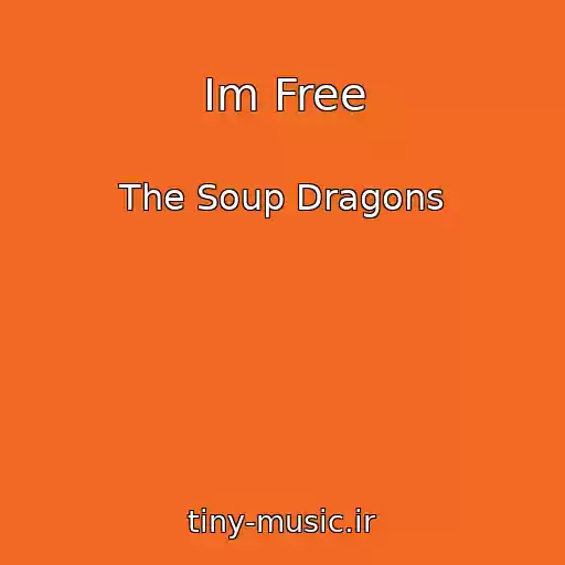 کاور آهنگ Im Free از The Soup Dragons