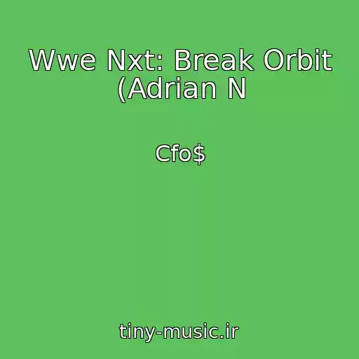 کاور آهنگ Wwe Nxt: Break Orbit (Adrian N از Cfo$