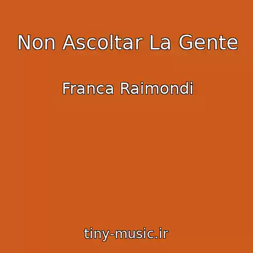 کاور آهنگ Non Ascoltar La Gente از Franca Raimondi