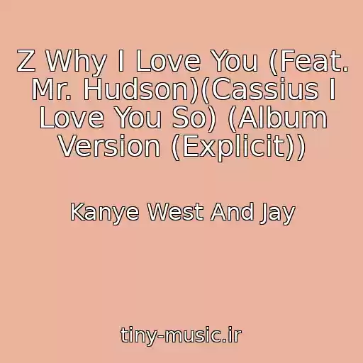 کاور آهنگ Z Why I Love You (Feat. Mr. Hudson)(Cassius I Love You So) (Album Version (Explicit)) از Kanye West And Jay