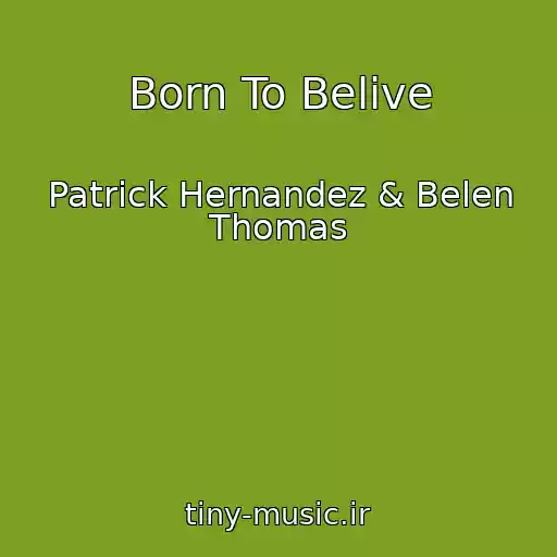 کاور آهنگ Born To Belive از Patrick Hernandez & Belen Thomas