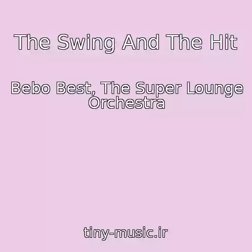 کاور آهنگ The Swing And The Hit از Bebo Best, The Super Lounge Orchestra