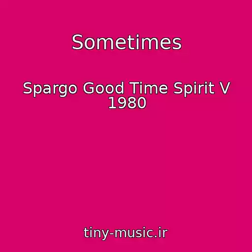 کاور آهنگ Sometimes از Spargo Good Time Spirit V 1980