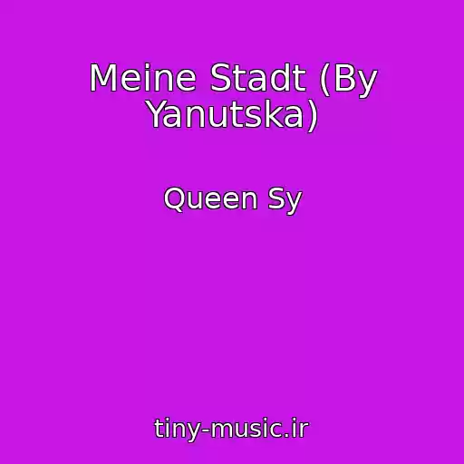 کاور آهنگ Meine Stadt (By Yanutska) از Queen Sy