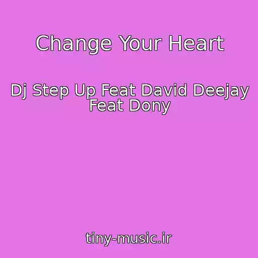 کاور آهنگ Change Your Heart از Dj Step Up Feat David Deejay Feat Dony