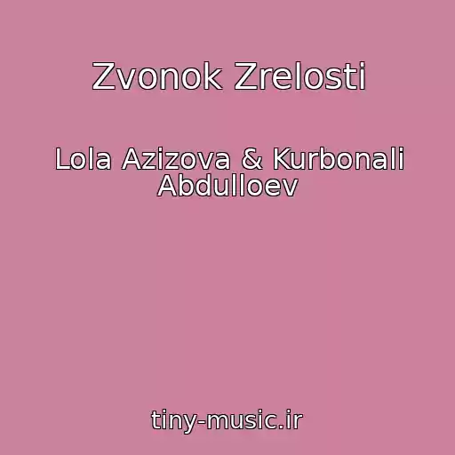 کاور آهنگ Zvonok Zrelosti از Lola Azizova & Kurbonali Abdulloev