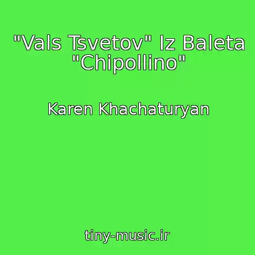 کاور آهنگ "Vals Tsvetov" Iz Baleta "Chipollino" از Karen Khachaturyan