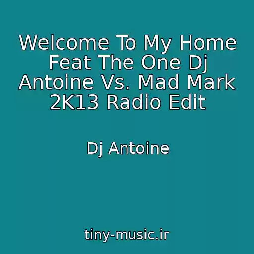 کاور آهنگ Welcome To My Home Feat The One Dj Antoine Vs. Mad Mark 2K13 Radio Edit از Dj Antoine