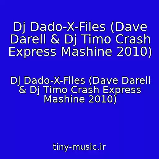 کاور آهنگ Dj Dado-X-Files (Dave Darell & Dj Timo Crash Express Mashine 2010) از Dj Dado-X-Files (Dave Darell & Dj Timo Crash Express Mashine 2010)